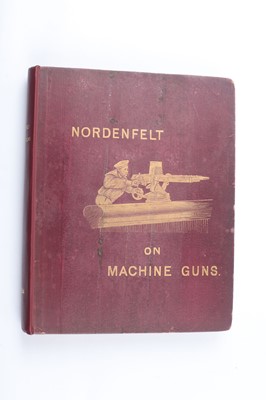 Lot 1032 - Volume: 'Nordenfelt On Machine Guns Described...